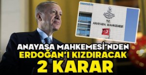 ANAYASA MAHKEMESİ’NDEN ERDOĞAN’I KIZDIRACAK  2 KARAR