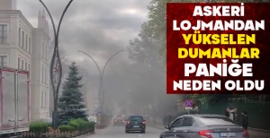 ASKERİ LOJMANDAN YÜKSELEN DUMANLAR PANİĞE NEDEN OLDU