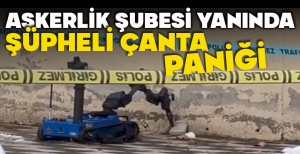 ASKERLİK ŞUBESİ YANINDA ŞÜPHELİ ÇANTA PANİĞİ
