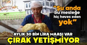 AYLIK 30 BİN LİRA MAAŞI VAR, ÇIRAK YETİŞMİYOR... "ŞU ANDA BU MESLEĞE HİÇ HEVES EDEN YOK"