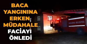 BACA YANGININA ERKEN MÜDAHALE FACİAYI ÖNLEDİ