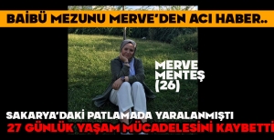 BAİBÜ MEZUNU MERVE’DEN ACI HABER...