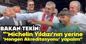 BAKAN TEKİN: "MİCHEL'İN YILDIZI'IN YERİNE 'MENGEN AKREDİTASYONU' YAPALIM