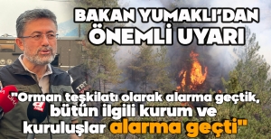 BAKAN YUMAKLI’DAN ÖNEMLİ UYARI "ALARMA GEÇTİK"