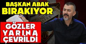 BAŞKAN ABAK BIRAKIYOR! GÖZLER YARINA  ÇEVRİLDİ