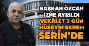 BAŞKAN ÖZCAN İZNE AYRILDI VEKÂLET 3 GÜN HÜSEYİN EKREM SERİN’DE