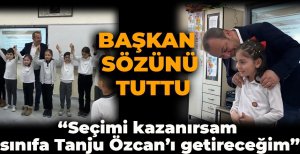BAŞKAN SÖZÜNÜ TUTTU... "SEÇİMİ KAZANIRSAM SINIFA TANJU ÖZCAN'I GETİRECEĞİM"