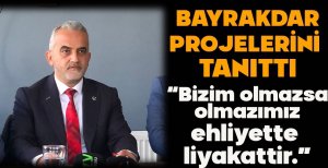 BAYRAKDAR BOLU İÇİN PROJELERİNİ AÇIKLADI "BİZİM OLMAZSA OLMAZIMIZ EHLİYETTE LİYAKATTİR"