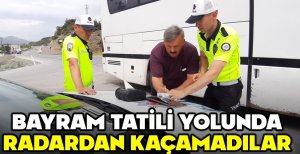 BAYRAM TATİLİ YOLUNDA RADARDAN KAÇAMADILAR