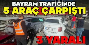 BAYRAM TRAFİĞİNDE 5 ARAÇ ÇARPIŞTI: 3 YARALI