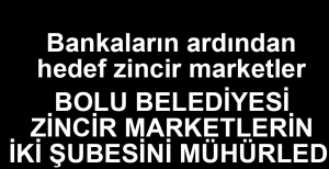 BELEDİYEDEN O MARKET ZİNCİRİNE MÜHÜR..