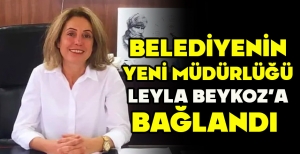BELEDİYENİN YENİ MÜDÜRLÜĞÜ LEYLA BEYKOZ’A BAĞLANDI