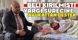 BELİ KIRILMIŞTI: YARGI SÜRECİNE AVUKATTAN DESTEK