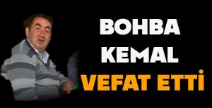 BOHBA KEMAL VEFAT ETTİ