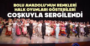 BOLU ANADOLU’NUN RENKLERİ HALK OYUNLARI GÖSTERİLERİ COŞKUYLA SERGİLENDİ