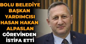 BOLU BELEDİYE BAŞKAN YARDIMCISI HASAN HAKAN ALPASLAN GÖREVİNDEN İSTİFA ETTİ