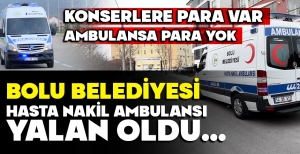 BOLU BELEDİYESİ HASTA NAKİL AMBULANSI YALAN OLDU… ‘6 AYLIĞINA KİRALANDI’ İDDİALARI