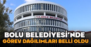 BOLU BELEDİYESİ'NDE GÖREV DAĞILIMLARI BELLİ OLDU