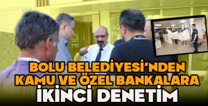 BOLU BELEDİYESİ’NDEN KAMU VE ÖZEL BANKALARA İKİNCİ DENETİM