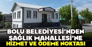 BOLU BELEDİYESİ’NDEN SAĞLIK MAHALLESİ’NE HİZMET VE ÖDEME NOKTASI