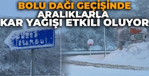 BOLU DAĞI GEÇİŞİNDE ARALIKLARLA KAR YAĞIŞI ETKİLİ OLUYOR