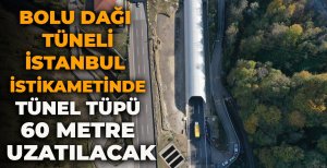 BOLU DAĞI TÜNELİ İSTANBUL İSTİKAMETİNDE TÜNEL TÜPÜ 60 METRE UZATILACAK