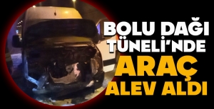 BOLU DAĞI TÜNELİ’NDE ARAÇ ALEV ALDI