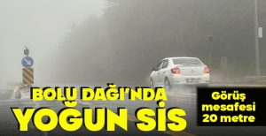 BOLU DAĞI’NDA YOĞUN SİS: GÖRÜŞ MESAFESİ 20 METRE