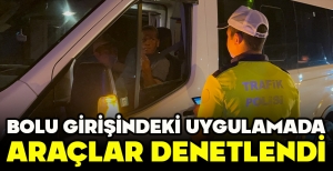 BOLU GİRİŞİNDEKİ UYGULAMADA ARAÇLAR DENETLENDİ