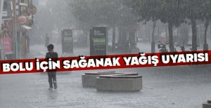 BOLU İÇİN SAĞANAK UYARISI