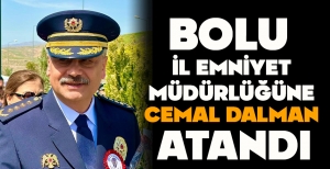 BOLU İL EMNİYET MÜDÜRLÜĞÜNE CEMAL DALMAN ATANDI