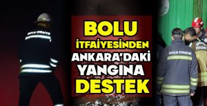 BOLU İTFAİYESİNDEN ANKARA'DAKİ YANGINA DESTEK