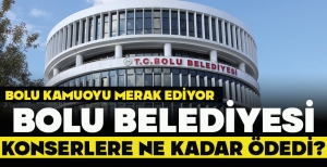 BOLU KAMUOYU MERAK EDİYOR...BOLU BELEDİYESİ KONSERLERE NE KADAR ÖDEDİ?