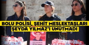 BOLU POLİSİ, ŞEHİT MESLEKTAŞLARI ŞEYDA YILMAZ’I UNUTMADI