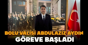 BOLU VALİSİ ABDULAZİZ AYDIN  GÖREVE BAŞLADI