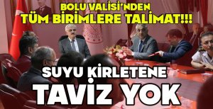 BOLU VALİSİ'NDEN TÜM BİRİMLERE TALİMAT!!! SUYU KİRLETENE TAVİZ YOK