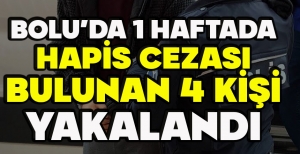 BOLU’DA 1 HAFTADA HAPİS CEZASI BULUNAN 4 KİŞİ YAKALANDI