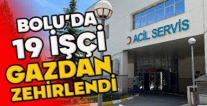 BOLU’DA 19 İŞÇİ GAZDAN  ZEHİRLENDİ