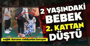 BOLU'DA 2 YAŞINDAKİ BEBEK 2. KATTAN DÜŞTÜ