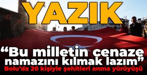 BOLU'DA 20 KİŞİYLE ŞEHİTLERİ ANMA YÜRÜYÜŞÜ...“BU MİLLETİN CENAZE NAMAZINI KILMAK LAZIM"