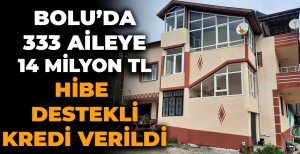 BOLU'DA 333 AİLEYE 14 MİLYON TL HİBE DESTEKLİ KREDİ VERİLDİ