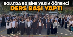 BOLU’DA 50 BİNE YAKIN ÖĞRENCİ DERS BAŞI YAPTI