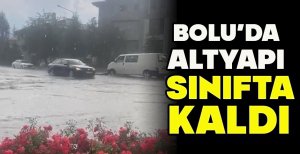 BOLU’DA ALTYAPI SINIFTA KALDI