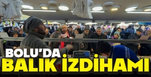 BOLU'DA BALIK İZDİHAMI