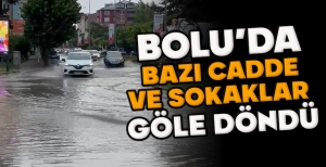BOLU’DA BAZI CADDE VE SOKAKLAR GÖLE DÖNDÜ