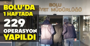 BOLU’DA BİR HAFTADA 229 OPERASYON YAPILDI