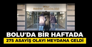 BOLU’DA BİR HAFTADA 275 ASAYİŞ OLAYI MEYDANA GELDİ