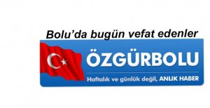 BOLU'DA BUGÜN VEFAT EDENLER, 10 HAZİRAN PAZARTESİ
