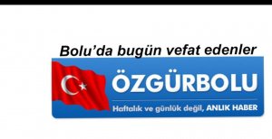 BOLU'DA BUGÜN VEFAT EDENLER 11 NİSAN