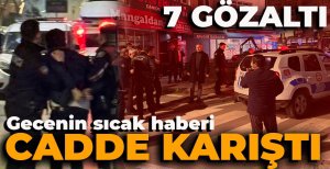 BOLU'DA CADDE KARIŞTI: 7 GÖZALTI